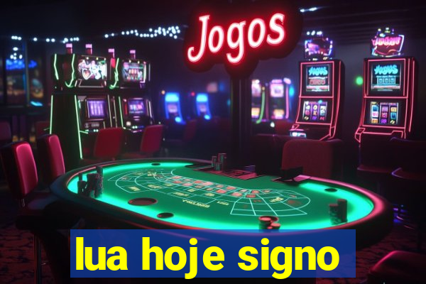 lua hoje signo